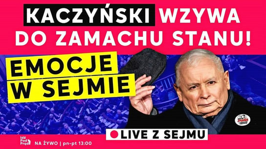 Kaczyński wzywa do zamachu stanu! Emocje w Sejmie - Idź Pod Prąd Na Żywo - podcast Opracowanie zbiorowe