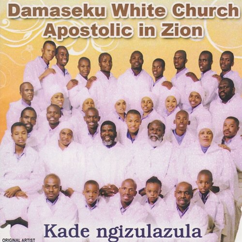 Kade Ngizulazula Damaseku White Church Apostolic in Zion
