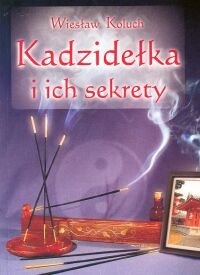 Kadzidełka i ich Sekrety Koluch Wiesław
