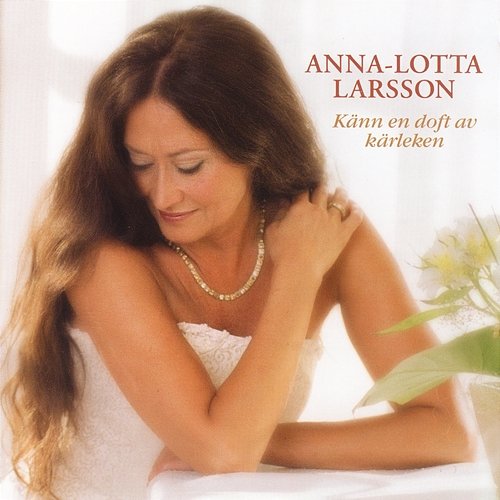 Känn En Doft Av Kärleken Anna-Lotta Larsson