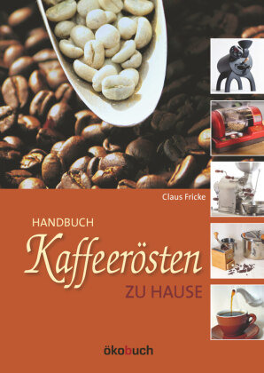Kaffeerösten zu Hause Ökobuch Verlag u. Versand