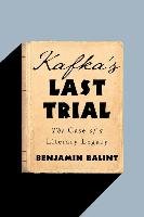Kafka's Last Trial: The Case of a Literary Legacy Balint Benjamin