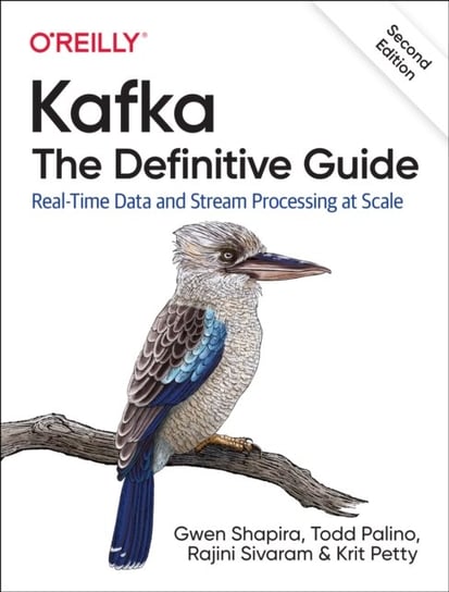 Kafka - The Definitive Guide: Real-Time Data and Stream Processing at Scale Opracowanie zbiorowe
