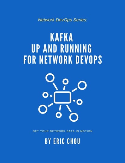 Kafka Up and Running for Network DevOps Eric Chou