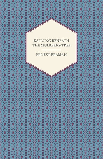Kai Lung Beneath the Mulberry-Tree Bramah Ernest