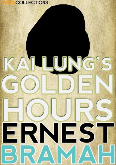 Kai Lung's Golden Hours Bramah Ernest