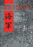 Kaigun: Strategy, Tactics, and Technology in the Imperial Japanese Navy, 1887-1941 Evans David C., Peattie Mark R.