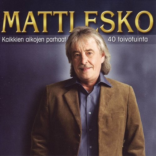 Kaikkien aikojen parhaat - 40 toivotuinta Matti Esko