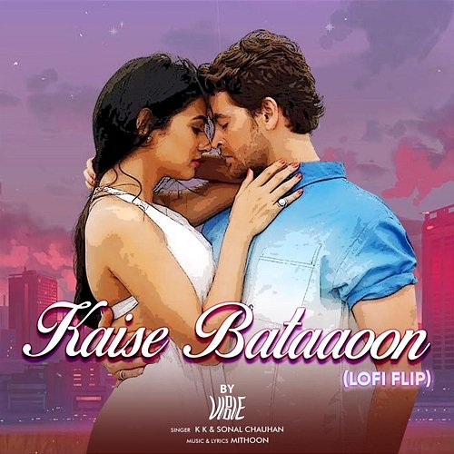Kaise Bataaoon VIBIE, KK, Mithoon, Sonal Chauhan