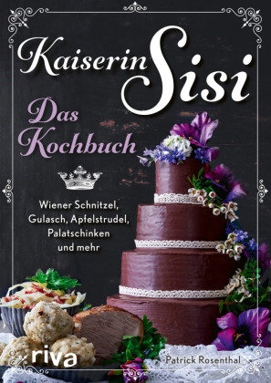 Kaiserin Sisi - Das Kochbuch Riva Verlag