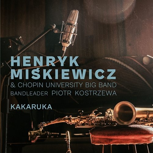 Kakaruka Henryk Miśkiewicz, Chopin University Big Band, Piotr Kostrzewa