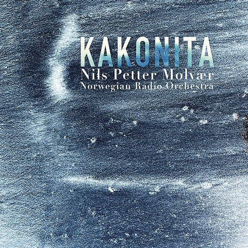 Kakonita Nils Petter Molvær & Norwegian Radio Orchestra