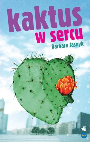 Kaktus w sercu Jasnyk Barbara