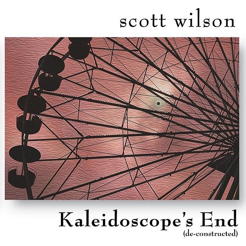 Kaleidoscope's End (De-constructed) Scott Wilson