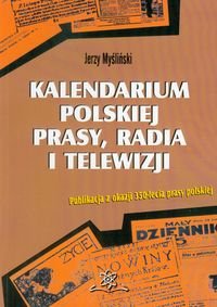 Kalendarium polskiej prasy, radia i telewizji. Publikacja z okazji 350-lecia prasy polskiej Myśliński Jerzy