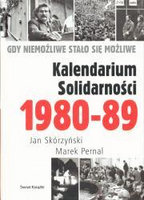 Kalendarium Solidarności 1980-89. Gdy niemożliwe stało się możliwe Pernal Marek, Skórzyński Jan