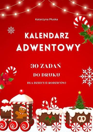 Kalendarz adwentowy. 30 zadań do druku dla dzieci (i rodziców) Katarzyna Skoczylas-Płuska