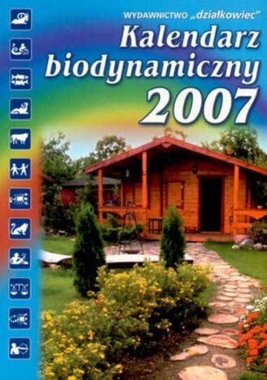 Kalendarz biodynamiczny 2007 Opracowanie zbiorowe