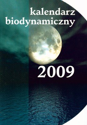 Kalendarz biodynamiczny 2009 Opracowanie zbiorowe