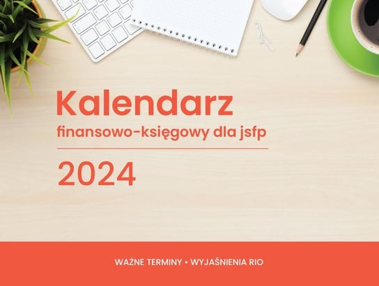 Kalendarz biurkowy 2024 Wiedza i Praktyka finansowo-księgowy dla jsfp Wiedza i Praktyka