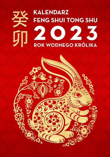 Kalendarz Feng Shui Tong Shu 2023. Rok Wodnego Królika Opracowanie zbiorowe