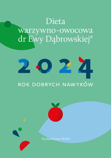 Kalendarz książkowy 2024 A5 Wydawnictwo WAM Dieta warzywno-owocowa dr Ewy Dąbrowskiej Rok dobrych nawyków WAM