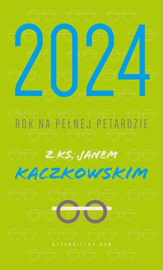 Kalendarz książkowy 2024 tygodniowy WAM Rok na pełnej petardzie z ks. Janem Kaczkowskim WAM