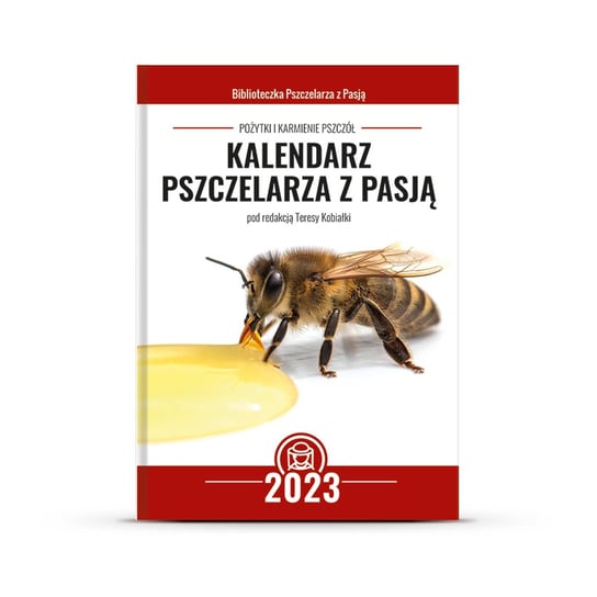 Kalendarz pszczelarza z pasją na 2023 r. Opracowanie zbiorowe
