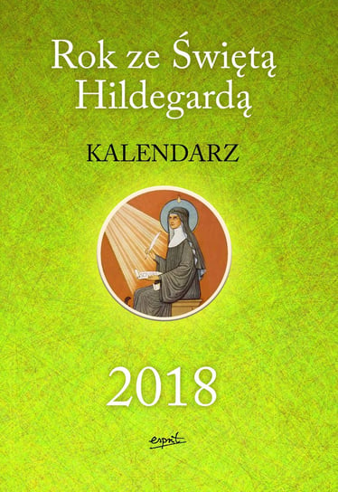 Kalendarz św. Hildegarda 2018 Opracowanie zbiorowe