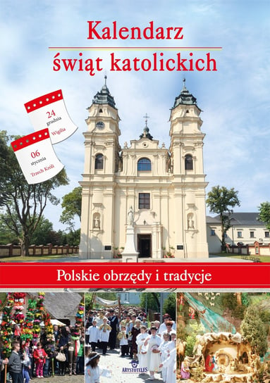 Kalendarz świąt katolickich. Polskie obrzędy i tradycje Paterek Anna