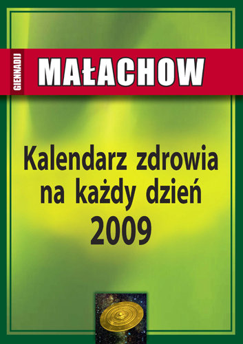 Kalendarz Zdrowia na Każdy Dzień 2009 Małachow G.P.