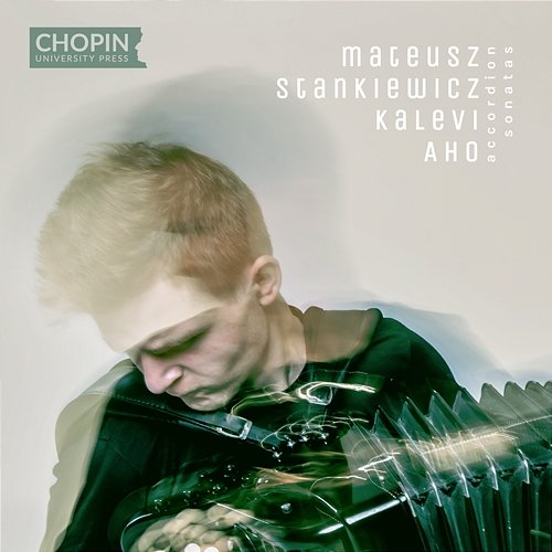 Kalevi Aho: Accordion Sonatas Chopin University Press, Mateusz Stankiewicz, Kalevi Aho