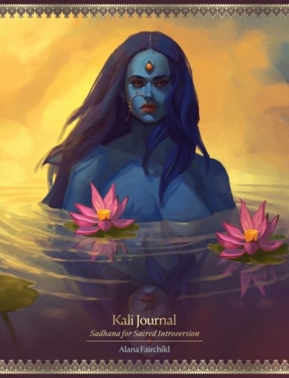 Kali Journal Sadhana for Sacred Introversion Alana Fairchild