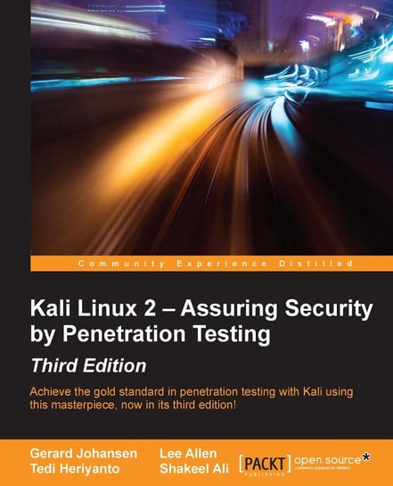Kali Linux 2 – Assuring Security by Penetration Testing - Third Edition Shakeel Ali, Tedi Heriyanto, Lee Allen, Gerard Johansen