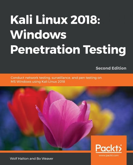 Kali Linux 2018: Windows Penetration Testing Wolf Halton, Bo Weaver
