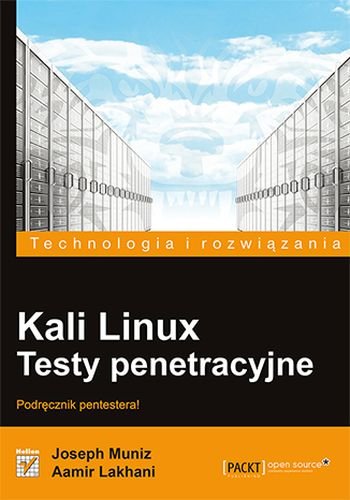 Kali Linux. Testy penetracyjne Muniz Joseph, Lakhani Aamir