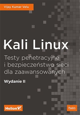 Kali Linux. Testy penetracyjne i bezpieczeństwo sieci dla zaawansowanych Velu Vijay Kumar