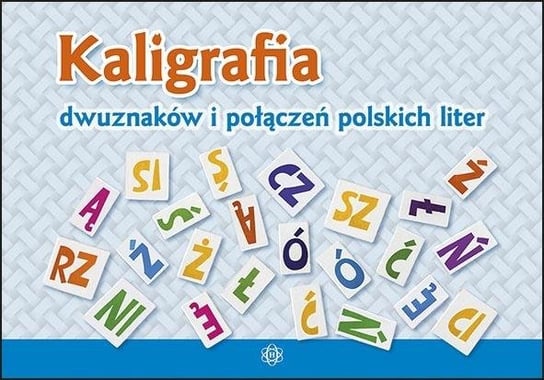 Kaligrafia dwuznaków i połączeń polskich liter Opracowanie zbiorowe