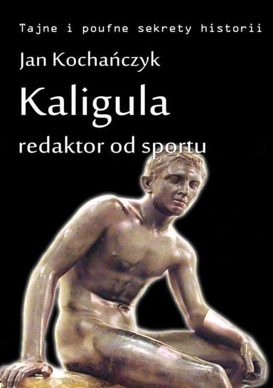 Kaligula - redaktor od sportu Kochańczyk Jan