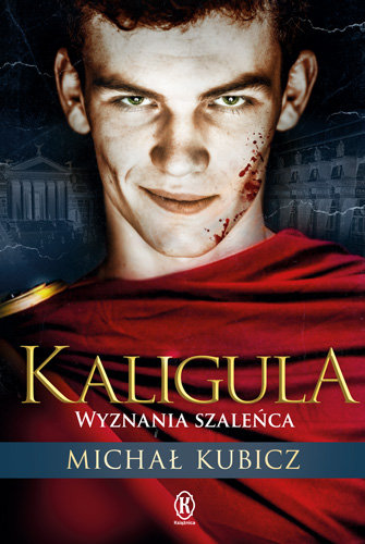 Kaligula. Wyznania szaleńca Kubicz Michał