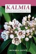 Kalmia: Mountain Laurel and Related Species Jaynes Richard A.