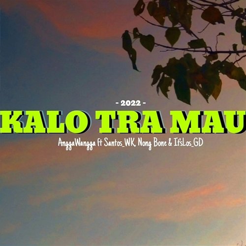 KALO TRA MAU AnggaWangga feat. Santos Wara, Nong Bone, It'sLos_GD