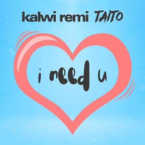 Kalwi Remi Taito – I need U Kalwi & Remi