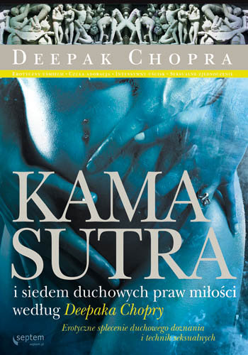 Kamasutra i siedem duchowych praw miłości według Deepaka Chopry Chopra Deepak