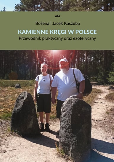 Kamienne kręgi w Polsce. Przewodnik praktyczny oraz ezoteryczny Bożena Kaszuba, Jacek Kaszuba