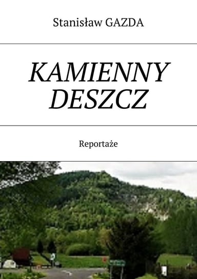 Kamienny Deszcz. Reportaże Gazda Stanisław