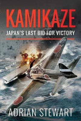 Kamikaze: Japan's Last Bid for Victory Stewart Adrian