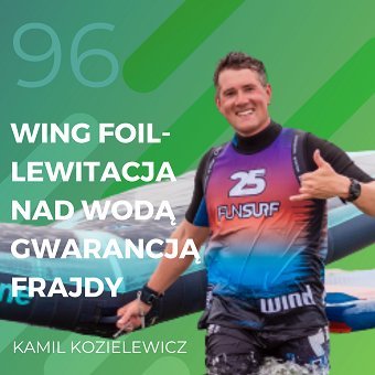 Kamil Kozielewicz – Wing Foil – lewitacja nad wodą gwarancją frajdy - Recepta na ruch - podcast Chomiuk Tomasz