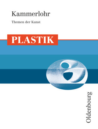 Kammerlohr - Themen der Kunst Plastik Oldenbourg Schulbuchverl., Oldenbourg Schulbuchverlag