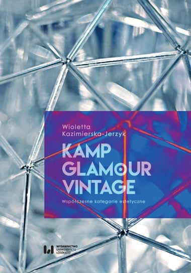 Kamp, glamour, vintage. Współczesne kategorie estetyczne Kazimierska-Jerzyk Wioletta